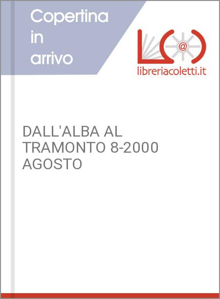 DALL'ALBA AL TRAMONTO 8-2000 AGOSTO