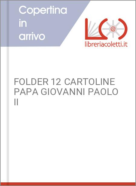 FOLDER 12 CARTOLINE PAPA GIOVANNI PAOLO II