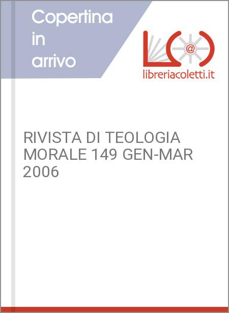 RIVISTA DI TEOLOGIA MORALE 149 GEN-MAR 2006